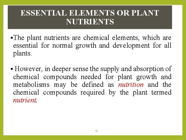 ESSENTIAL ELEMENTS OR PLANT NUTRIENTS §The plant nutrients are chemical elements, which are essential