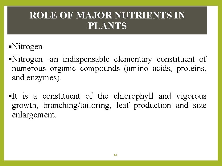 ROLE OF MAJOR NUTRIENTS IN PLANTS §Nitrogen -an indispensable elementary constituent of numerous organic