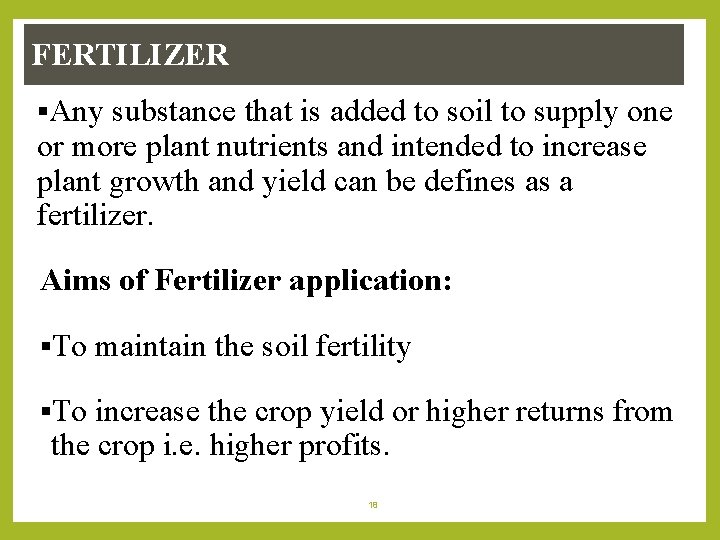 FERTILIZER §Any substance that is added to soil to supply one or more plant