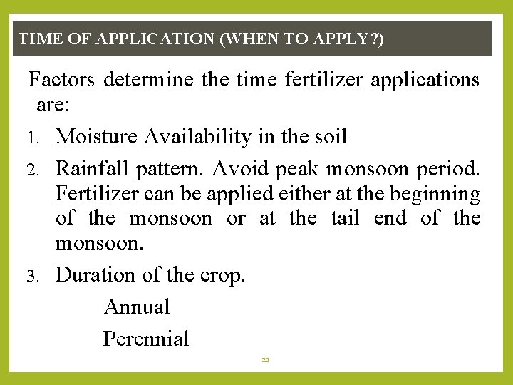 TIME OF APPLICATION (WHEN TO APPLY? ) Factors determine the time fertilizer applications are: