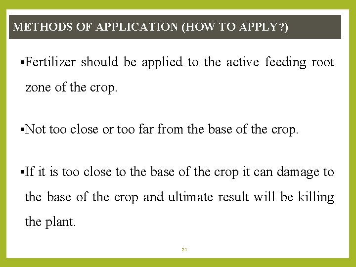 METHODS OF APPLICATION (HOW TO APPLY? ) §Fertilizer should be applied to the active