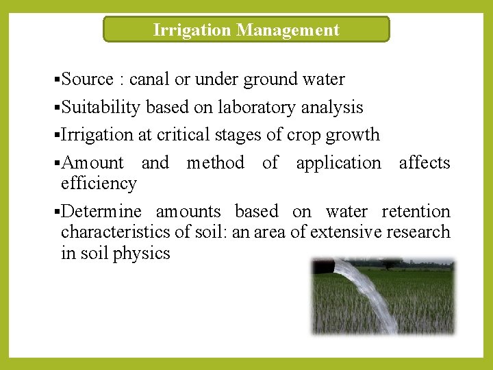 Irrigation Management §Source : canal or under ground water §Suitability based on laboratory analysis