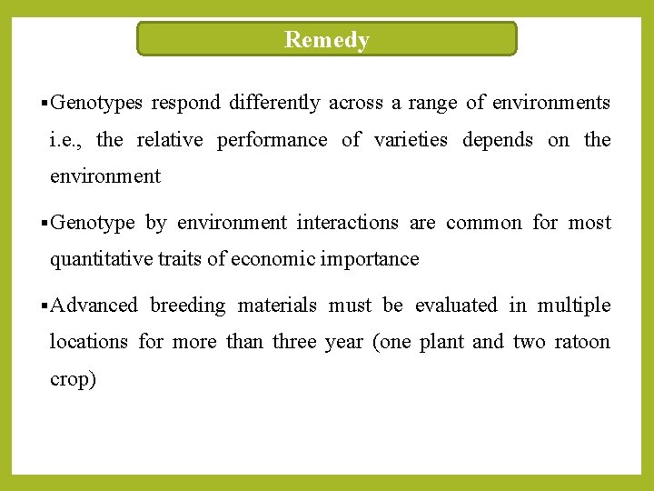 Remedy § Genotypes respond differently across a range of environments i. e. , the