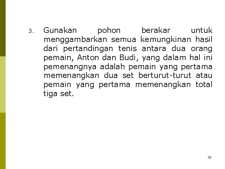 3. Gunakan pohon berakar untuk menggambarkan semua kemungkinan hasil dari pertandingan tenis antara dua