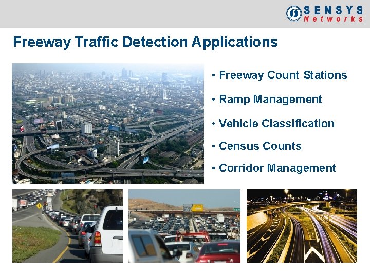 Freeway Traffic Detection Applications • Freeway Count Stations • Ramp Management • Vehicle Classification