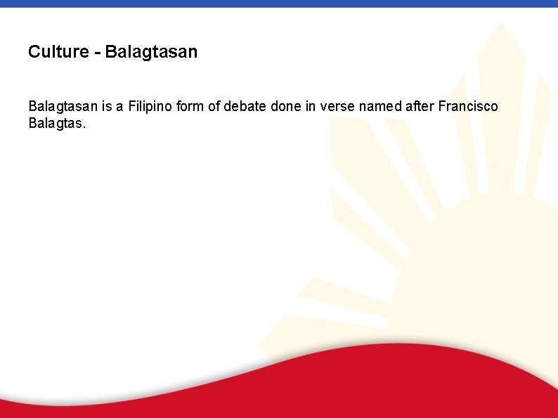 Culture - Balagtasan is a Filipino form of debate done in verse named after