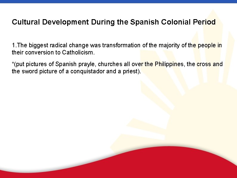 Cultural Development During the Spanish Colonial Period 1. The biggest radical change was transformation