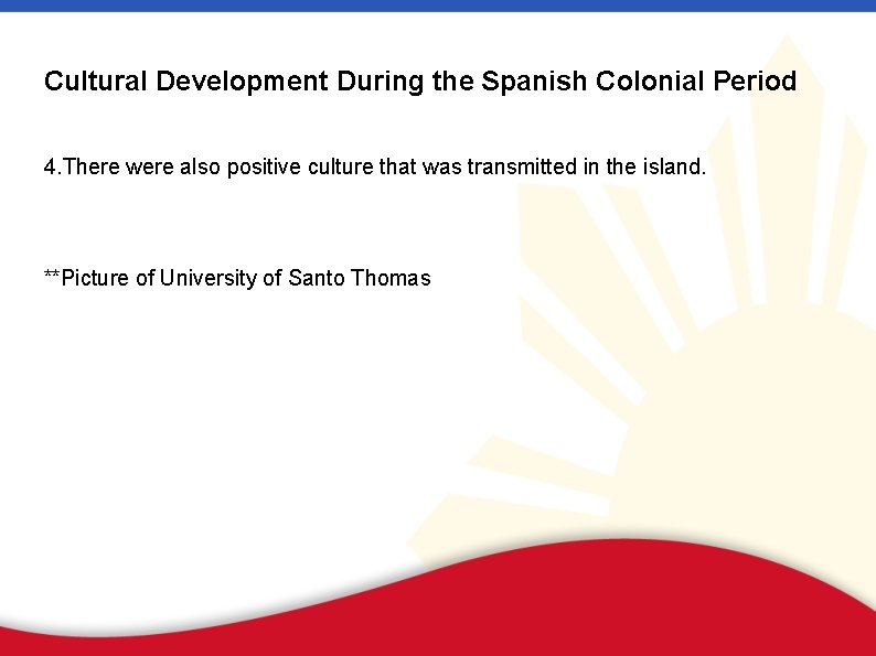 Cultural Development During the Spanish Colonial Period 4. There were also positive culture that