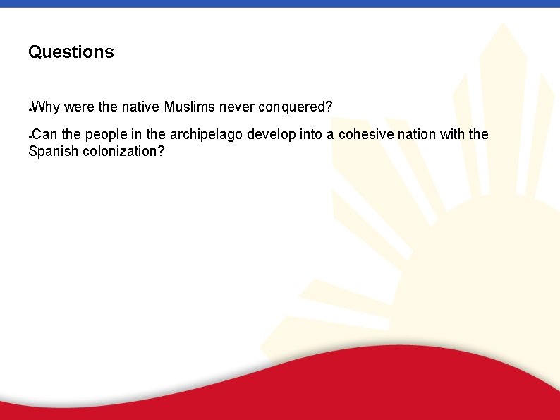 Questions ● Why were the native Muslims never conquered? Can the people in the