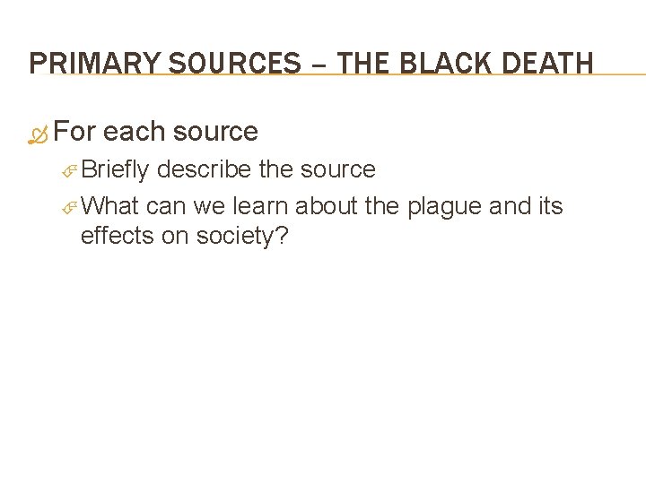 PRIMARY SOURCES – THE BLACK DEATH For each source Briefly describe the source What