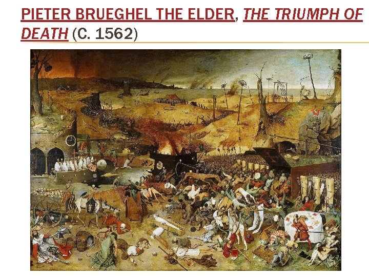 PIETER BRUEGHEL THE ELDER, THE TRIUMPH OF DEATH (C. 1562) 