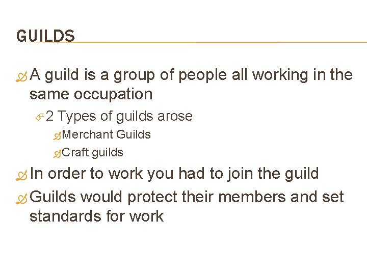 GUILDS A guild is a group of people all working in the same occupation