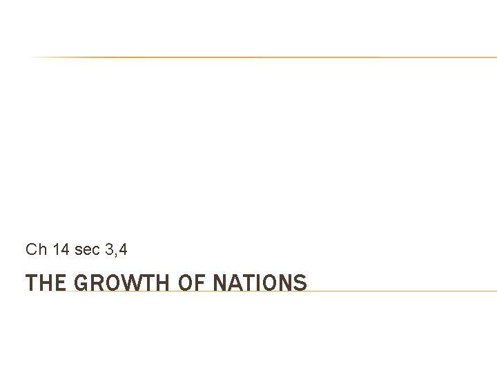 Ch 14 sec 3, 4 THE GROWTH OF NATIONS 