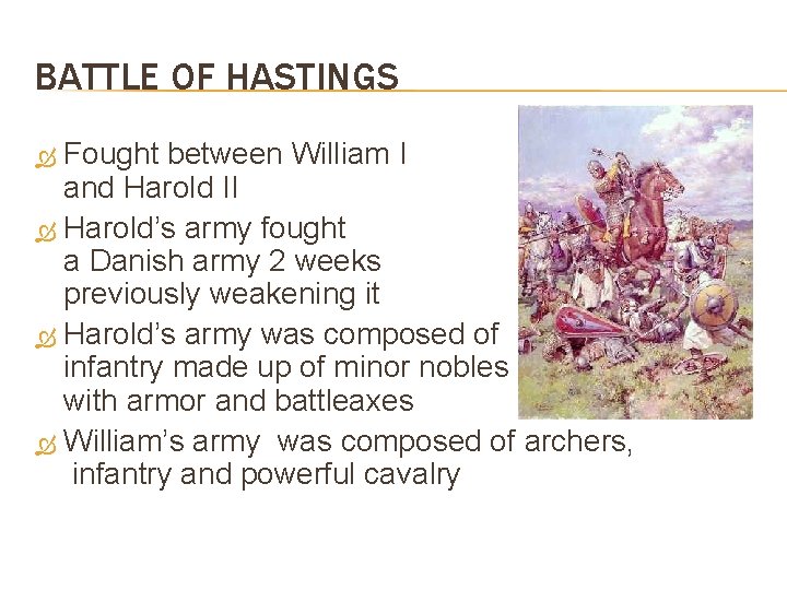 BATTLE OF HASTINGS Fought between William I and Harold II Harold’s army fought a