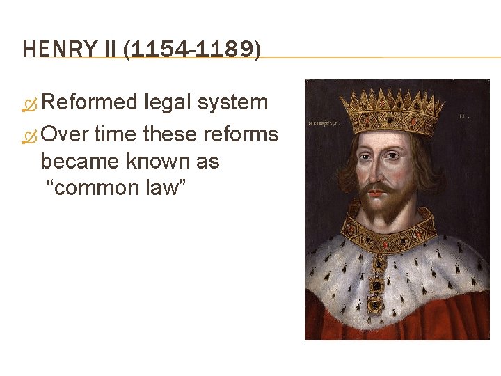 HENRY II (1154 -1189) Reformed legal system Over time these reforms became known as