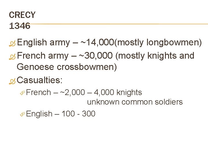 CRECY 1346 English army – ~14, 000(mostly longbowmen) French army – ~30, 000 (mostly