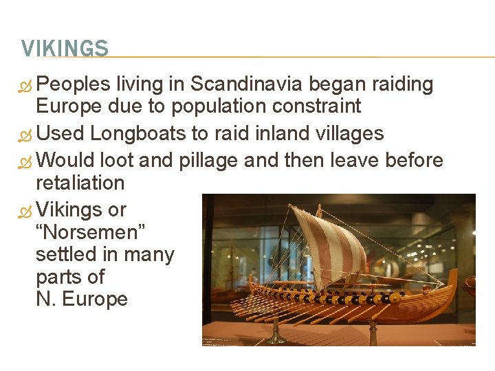 VIKINGS Peoples living in Scandinavia began raiding Europe due to population constraint Used Longboats