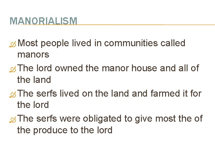 MANORIALISM Most people lived in communities called manors The lord owned the manor house
