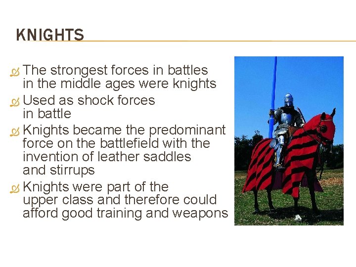 KNIGHTS The strongest forces in battles in the middle ages were knights Used as
