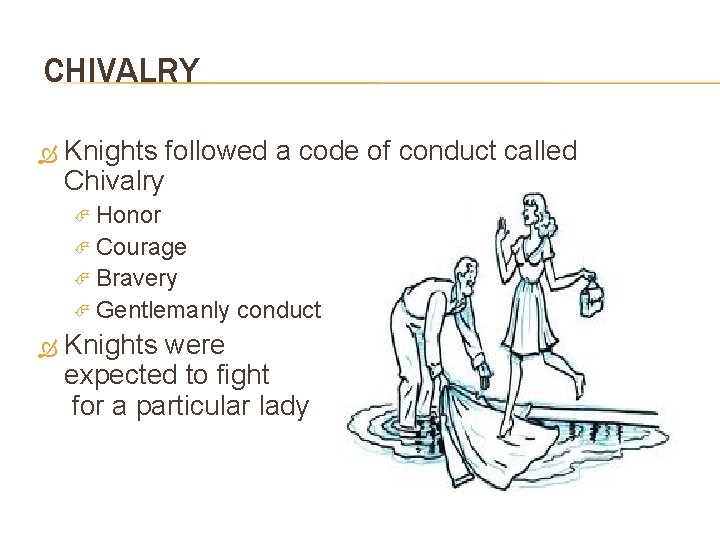 CHIVALRY Knights followed a code of conduct called Chivalry Honor Courage Bravery Gentlemanly conduct