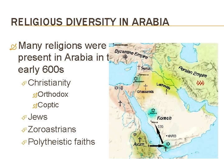 RELIGIOUS DIVERSITY IN ARABIA Many religions were present in Arabia in the early 600
