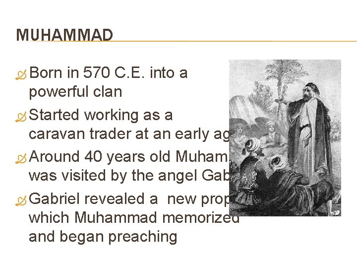 MUHAMMAD Born in 570 C. E. into a powerful clan Started working as a