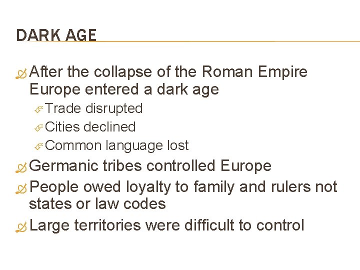 DARK AGE After the collapse of the Roman Empire Europe entered a dark age