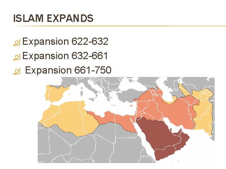 ISLAM EXPANDS Expansion 622 -632 Expansion 632 -661 Expansion 661 -750 