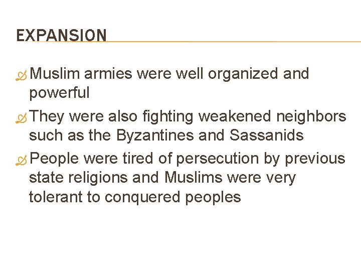 EXPANSION Muslim armies were well organized and powerful They were also fighting weakened neighbors