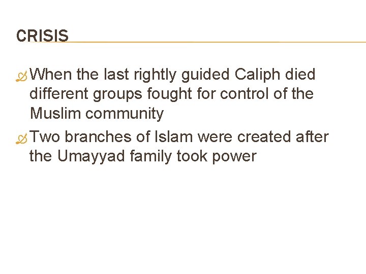 CRISIS When the last rightly guided Caliph died different groups fought for control of