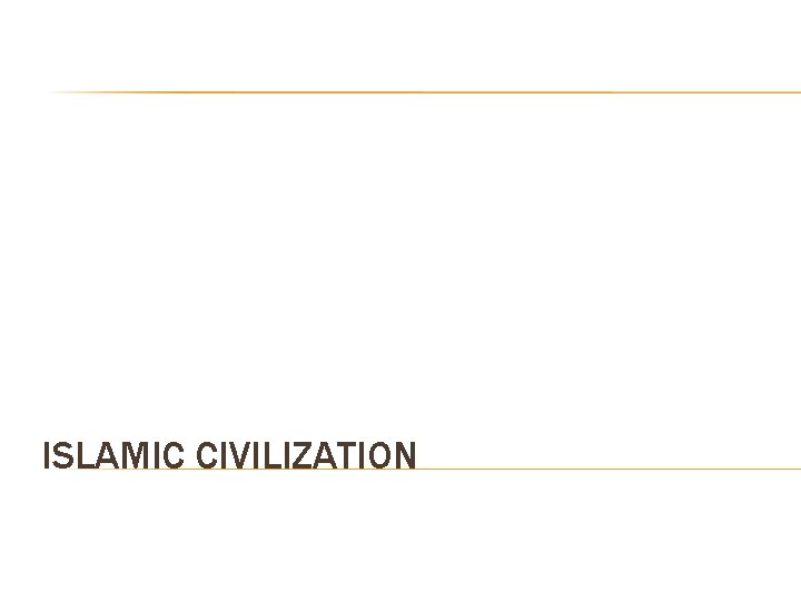 ISLAMIC CIVILIZATION 