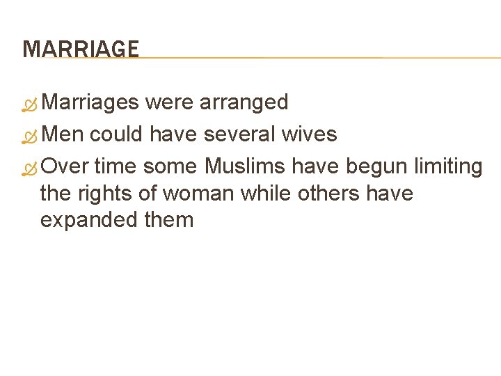 MARRIAGE Marriages were arranged Men could have several wives Over time some Muslims have