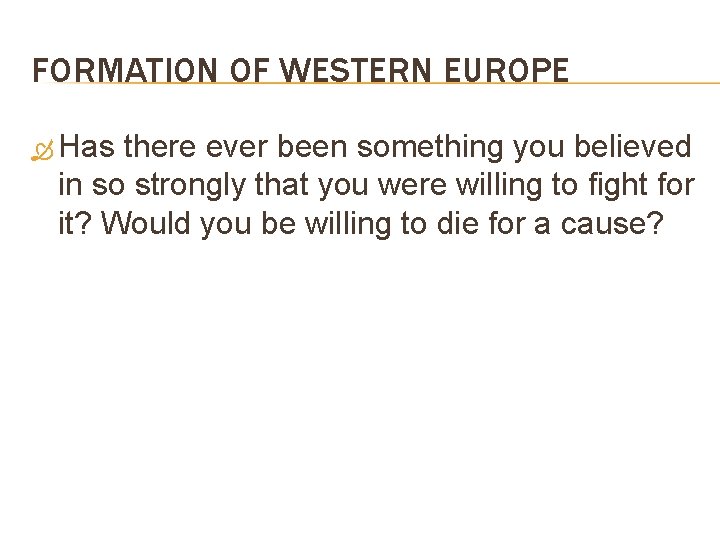 FORMATION OF WESTERN EUROPE Has there ever been something you believed in so strongly