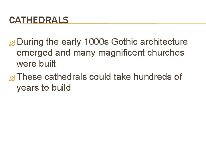 CATHEDRALS During the early 1000 s Gothic architecture emerged and many magnificent churches were