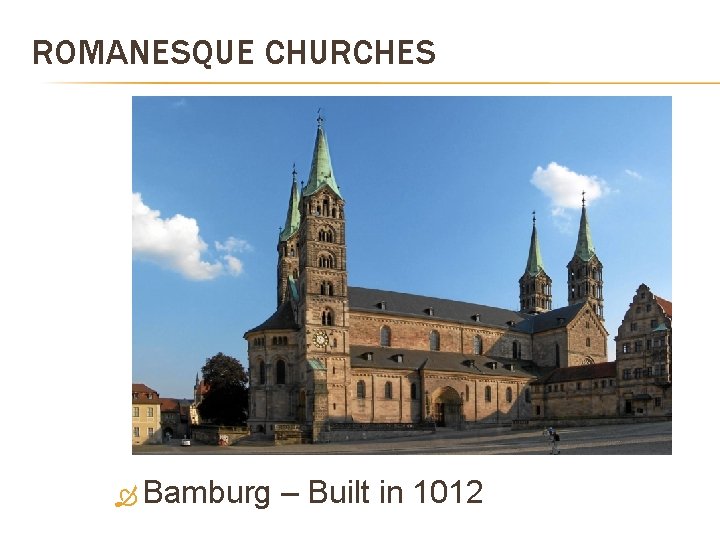 ROMANESQUE CHURCHES Bamburg – Built in 1012 