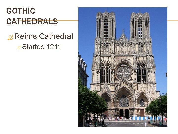 GOTHIC CATHEDRALS Reims Cathedral Started 1211 