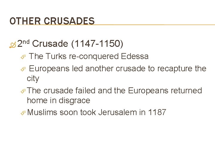 OTHER CRUSADES 2 nd Crusade (1147 -1150) The Turks re-conquered Edessa Europeans led another