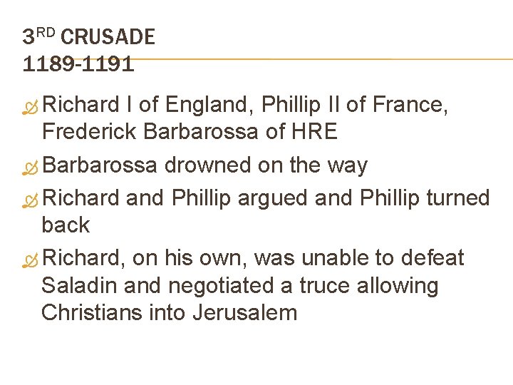 3 RD CRUSADE 1189 -1191 Richard I of England, Phillip II of France, Frederick