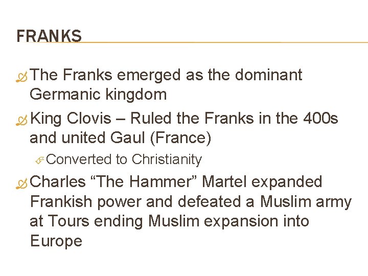 FRANKS The Franks emerged as the dominant Germanic kingdom King Clovis – Ruled the