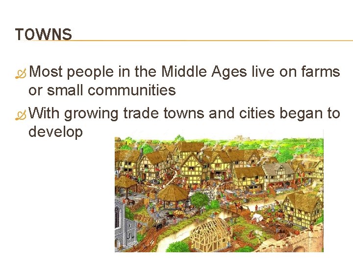 TOWNS Most people in the Middle Ages live on farms or small communities With