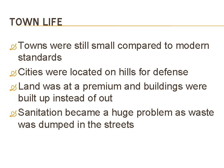 TOWN LIFE Towns were still small compared to modern standards Cities were located on