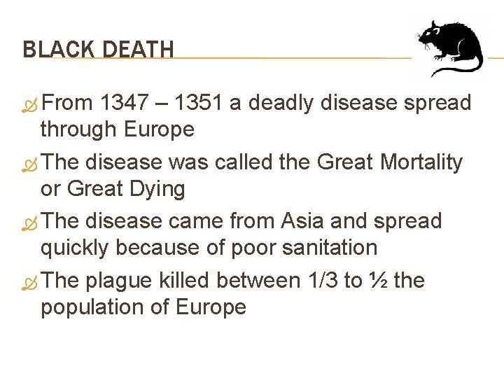 BLACK DEATH From 1347 – 1351 a deadly disease spread through Europe The disease