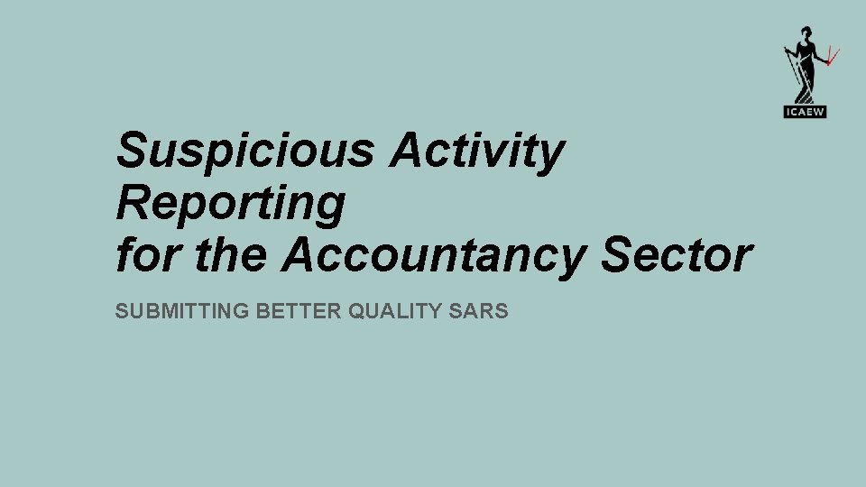 Suspicious Activity Reporting for the Accountancy Sector SUBMITTING BETTER QUALITY SARS 