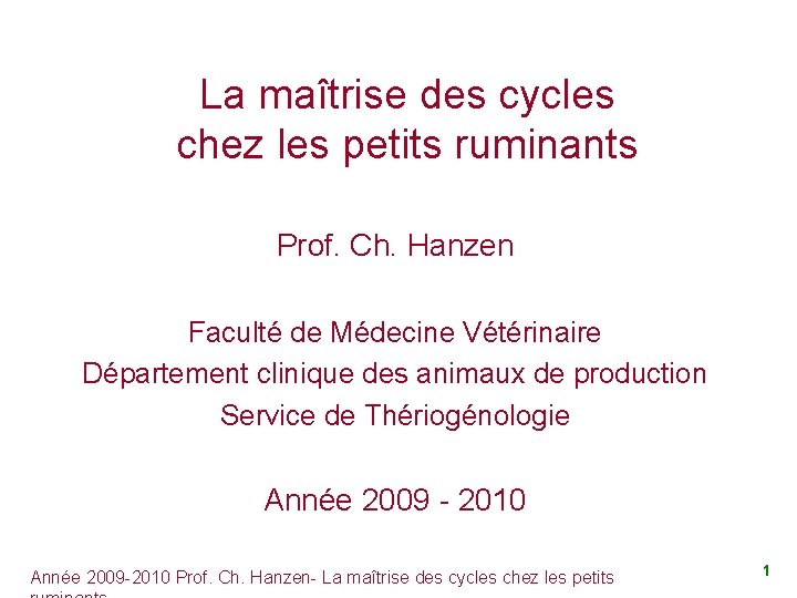 La maîtrise des cycles chez les petits ruminants Prof. Ch. Hanzen Faculté de Médecine