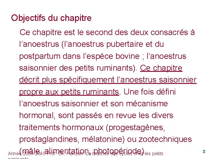 Objectifs du chapitre Ce chapitre est le second des deux consacrés à l’anoestrus (l’anoestrus