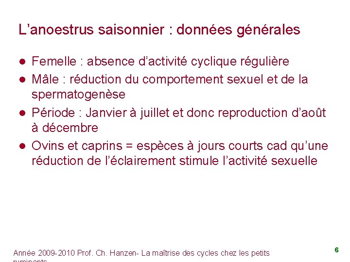 L’anoestrus saisonnier : données générales Femelle : absence d’activité cyclique régulière l Mâle :