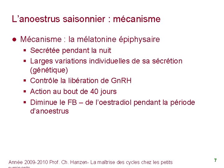 L’anoestrus saisonnier : mécanisme l Mécanisme : la mélatonine épiphysaire § Secrétée pendant la