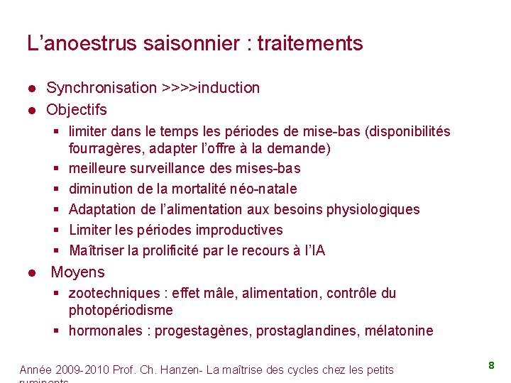 L’anoestrus saisonnier : traitements Synchronisation >>>>induction l Objectifs l § limiter dans le temps