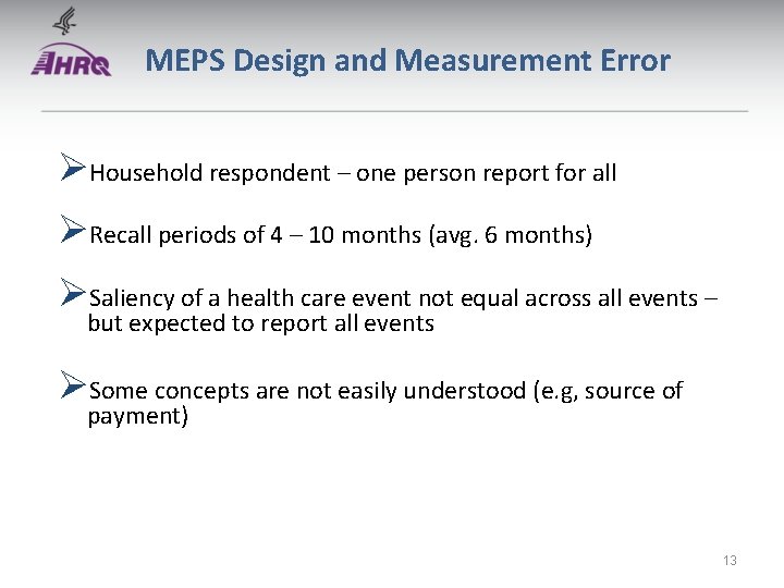 MEPS Design and Measurement Error ØHousehold respondent – one person report for all ØRecall MEPS Design and Measurement Error ØHousehold respondent – one person report for all ØRecall