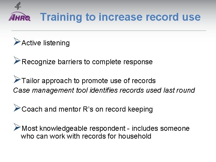 Training to increase record use ØActive listening ØRecognize barriers to complete response ØTailor approach Training to increase record use ØActive listening ØRecognize barriers to complete response ØTailor approach